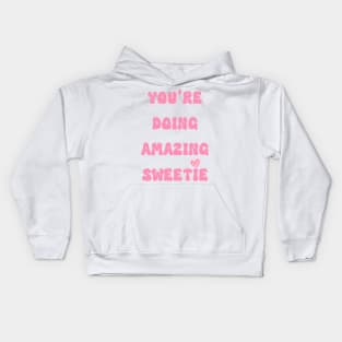 You're doing amazing sweetie Kids Hoodie